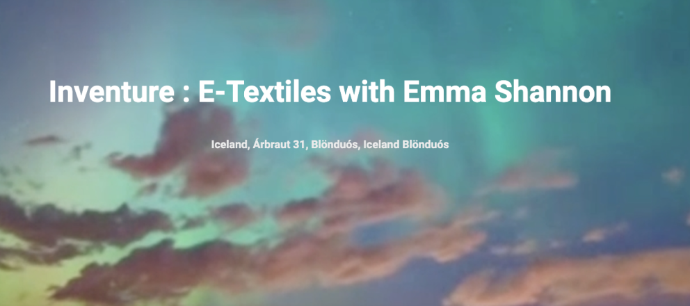 Inventure: E-Textiles with Emma Shannon
