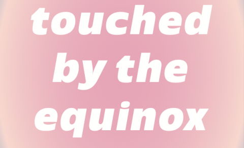 ,,Touched by the Equinox
